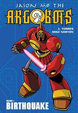 BIRTHQUAKE (JASON AND THE ARGOBOTS, BOOK 1) By J. Torres & Mike Norton **Mint**