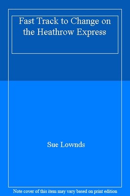Fast Track to Change on the Heathrow Express By Sue Lownds