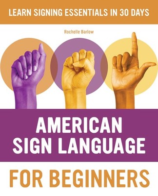 American Sign Language for Beginners: Learn Signing Essentials in 30 Days (A...