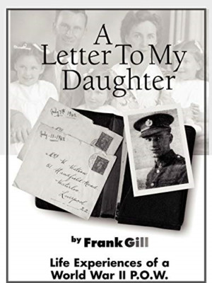 A Letter to My Daughter: Life Experiences of a World Wa -  NEW Frank Gill 2008