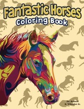 Fantastic Horses: Coloring Book, Wheeler Jr., Dr. Rober