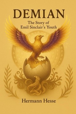 Demian: The Story of Emil Sinclair s Youth