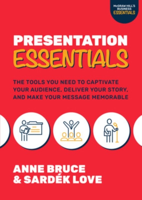 Presentation Essentials: The Tools You Need to Captivate Your Audience, Deliver