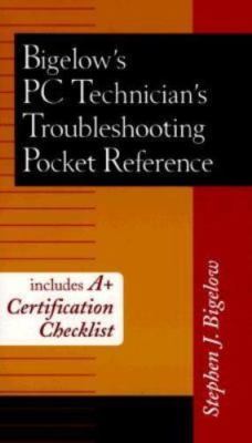 Bigelow's PC Technician's Troubleshooting Pocket Reference by 
