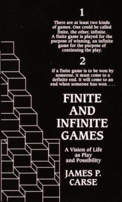Finite and Infinite Games: A Vision of Life as Play and Possibility Carse, Jame