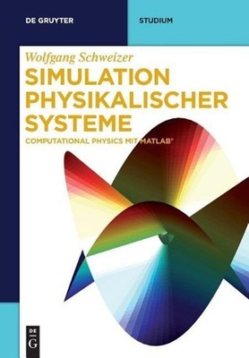 Simulation physikalischer Systeme: Computational Physics mit MATLAB by Wolfgang 