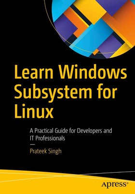 Learn Windows Subsystem for Linux: A Practical Guide for Developers and IT Prof,