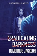 Eradicating Darkness: A Donatella gripping thriller by Demetrius Jackson Paperba