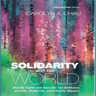 Solidarity with the World Carolyn A. Chau Hardcover Wipf and Stoc