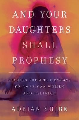 And Your Daughters Shall Prophesy: Stories - 1619029537, Adrian Shirk, hardcover