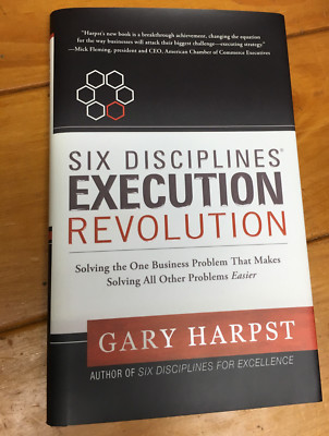 Six Disciplines Execution Revolution : Solving the One Business Problem that...