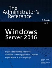 Windows Server 2016: The Administrator's Reference by Stanek, William