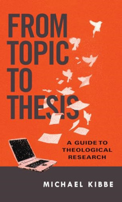 From Topic to Thesis: A Guide to Theological Research - Paperback NEW Michael Ki
