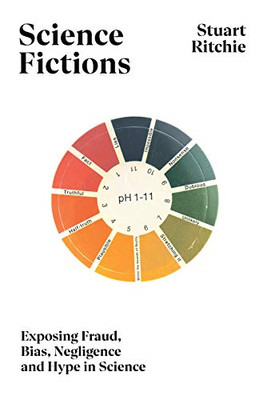 Science Fictions: Exposing Fraud, Bias, Negligence and... - Ritchie, Stuart