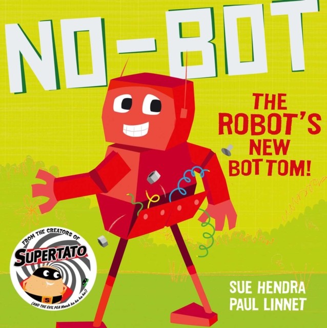 No-Bot The Robot's New Bottom : A Laugh-Out-Loud Picture Book From The Creators Of Supertato! Sue Hendra - Image 3