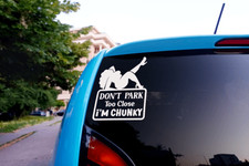 Dont Park Too Close Im Chunky Vinyl Sticker Car Truck 4 X 5