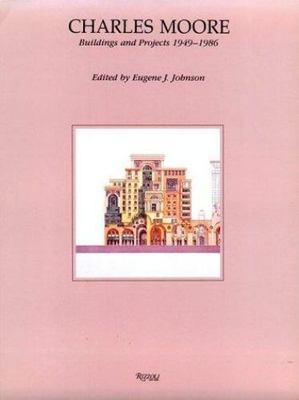 Charles Moore: Buildings and Projects 1949-1986 by Eugene J. Johnson