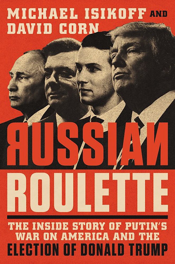 Russian Roulette: The Inside Story of Putins War on America and