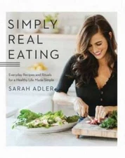 Simply Real Eating: Everyday Recipes and Rituals for a Healthy Life Made - GOOD