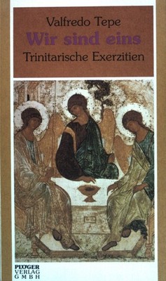 Wir sind eins: Trinitarische Exerzitien. Tepe, Valfredo: