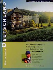 Mitten durch Deutschland. Auf dem ehemaligen Grenzweg von der Ostsee bis zum Böh