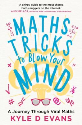 Evans, Kyle D. : Maths Tricks to Blow Your Mind: A Journe FREE Shipping, Save £s