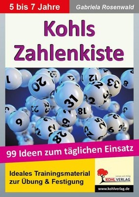 Kohls Zahlenkiste: 99 Ideen zum täglichen Einsatz, Gabriela Rosenwald