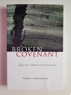 Broken Covenant : Signs of a Shattered Communion by Parker Williamson and Parker