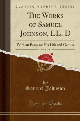 The Works of Samuel Johnson, LL D, Vol 1 of 2 With