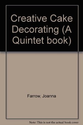Creative Cake Decorating (A Quintet book),Joanna Farrow