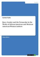 Race, Gender And The Vernacular In The Works Of African American And Mexican Ame
