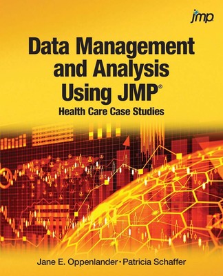 Data Management and Analysis Using JMP : Health Care Case Studies: Health C...