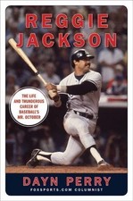 Reggie Jackson: The Life and Thunderous Ca- 9780061562389, Dayn Perry, hardcover