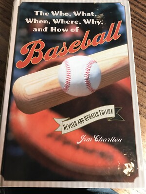 The Who, What, When, Where, Why, and How of Baseball by James Charlton