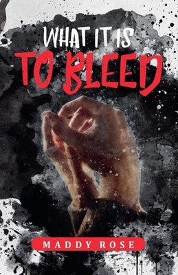 What it is to Bleed by Maddy Rose Paperback Book