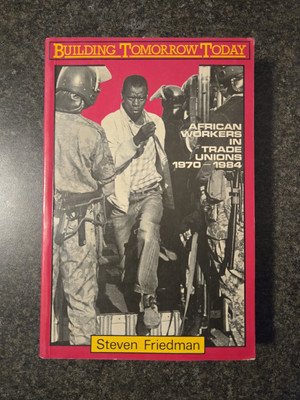 Building Tomorrow Today: African Workers... by Friedman, Steven Gd+ Paperback