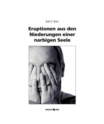 Eruptionen aus den Niederungen einer narbigen Seele, Ralf E. Brier
