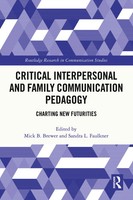 Critical Interpersonal And Family Communication Pedagogy Charting New Futurities