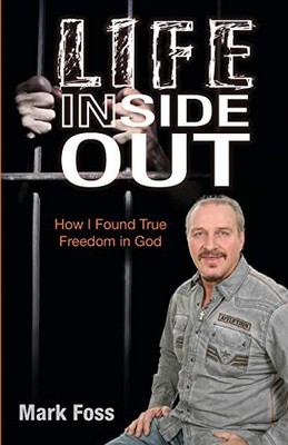 Life Inside Out: How I Found True Freedom ... by Foss, Mark Paperback / softback