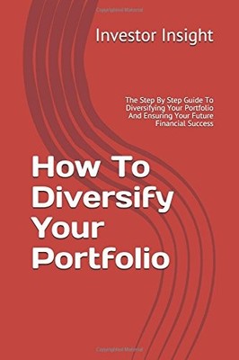 HOW TO DIVERSIFY YOUR PORTFOLIO: THE STEP BY STEP GUIDE TO By Investor Insight