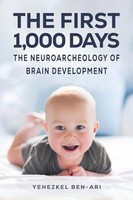 Yehezkel Ben-Ari - First 1000 Days The Neuroarcheology Of Brain Dev - G245Z