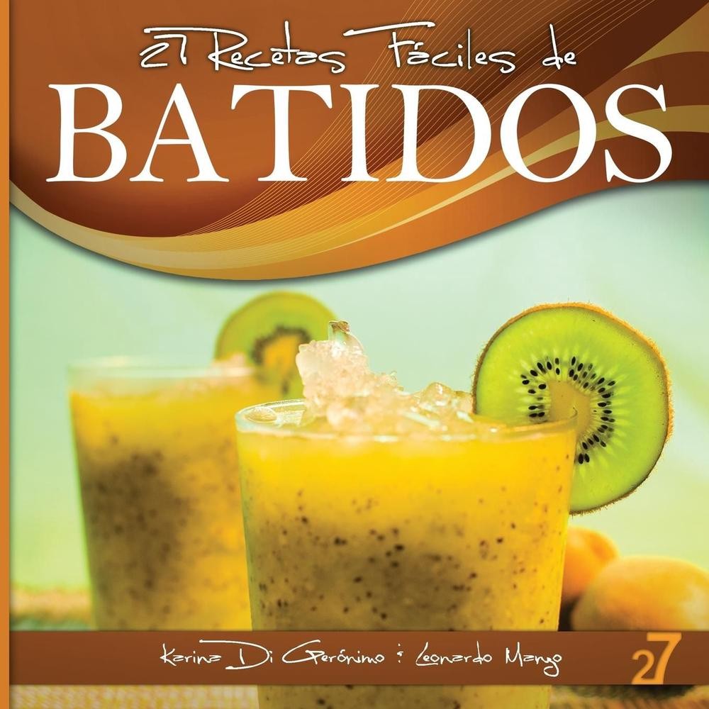 27 Recetas Fciles de Batidos: Alimentos Naturales & Vida Saludable by Leonardo M
