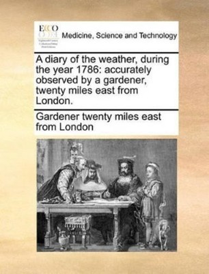Gardener Twenty Miles East fr A Diary of the Weather, During the  (Taschenbuch)