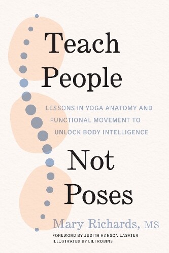 Mary Richards Judith Hanson Lasater Teach People, Not Poses (Tascabile)