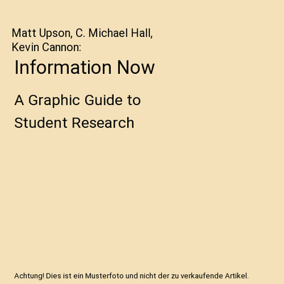 Information Now: A Graphic Guide to Student Research, Matt Upson, C. Michael Hal
