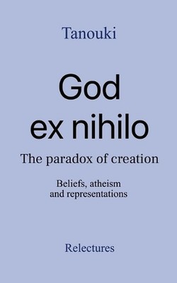 God ex nihilo: The paradox of creation - Beliefs, atheism, and representations b