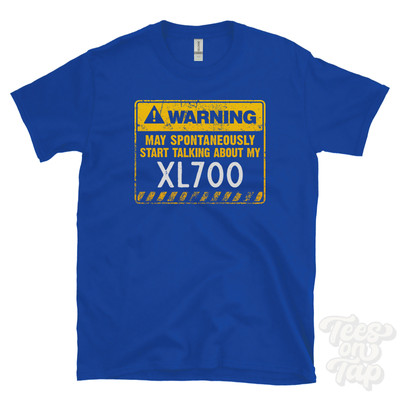 WARNING MAY SPONTANEOUSLY START TALKING ABOUT MY XL700 T-SHIRT