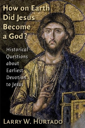 How On Earth Did Jesus Become a God?: Historical Questions About
