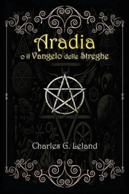 Aradia o il Vangelo delle Streghe Italiane [Italian] by Leland, Charles