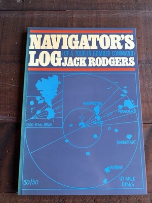 Navigator's Log (Of A Tour In Bomber Command) PB Jack Rodgers